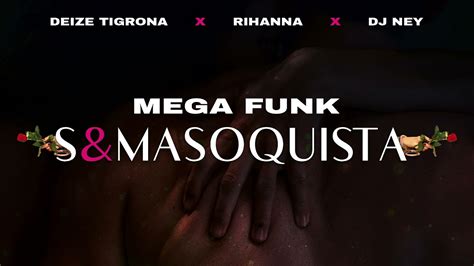 Mega Funk Sadomasoquista Rihanna Deize Tigrona Dj Ney Youtube