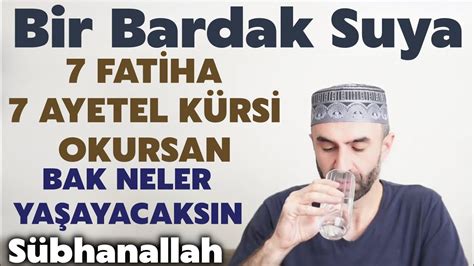 Bir Bardak Suya 7 Fatiha 7 Ayetel Kürsi Oku 24 Saatte Bak Neler