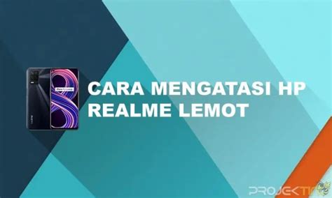 Cara Atasi Hp Realme Lemot Panduan Cepat Dan Mudah Hinggap