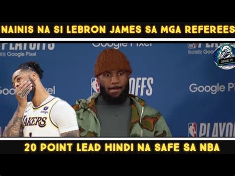 Nainis Na Si Lebron James Sa Mga Referees Youtube