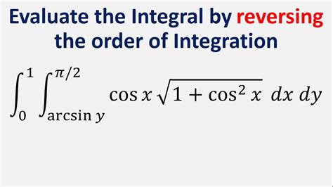 Evaluate The Integral By Reversing The Order Of Integration Cosx