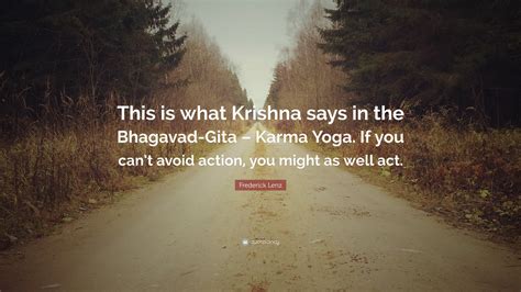 Frederick Lenz Quote: “This is what Krishna says in the Bhagavad-Gita ...