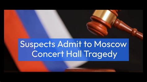 Suspects Admit To Moscow Concert Hall Tragedy Full Inside Story