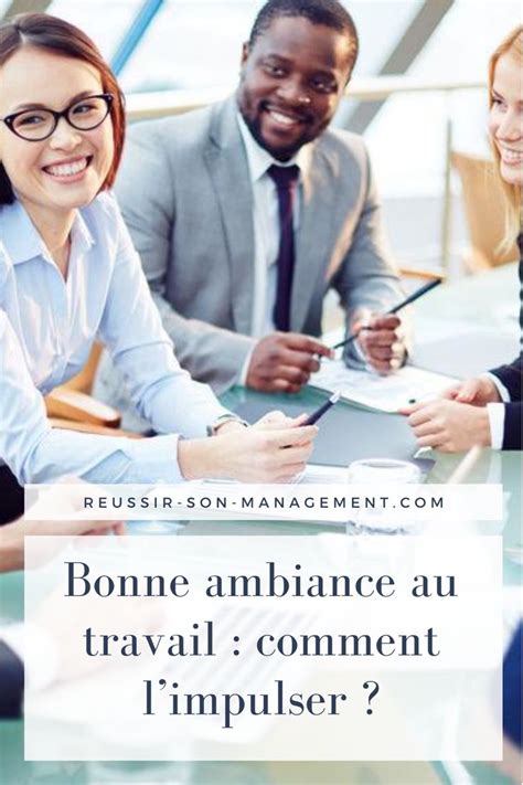 Bonne Ambiance Au Travail Comment Limpulser Motivation Au