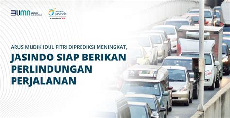 Arus Mudik Idul Fitri Diprediksi Meningkat Jasindo Siap Berikan