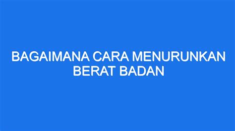 Bagaimana Cara Menurunkan Berat Badan