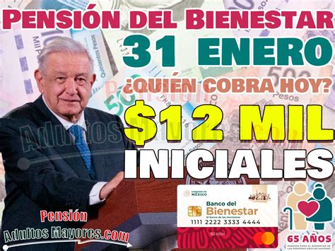 Te Toca Cobrar Tu Pensión Del Bienestar Este 31 De Enero INICIALES