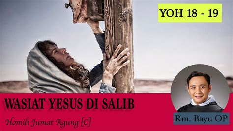 Wasiat Yesus Di Salib Homili Rm Bayu Op Jumat Agung Youtube