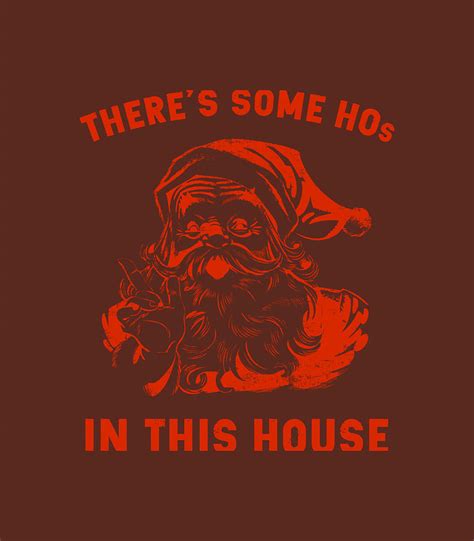 Theres Some Hos In This House Funny Christmas Santa Claus Digital Art