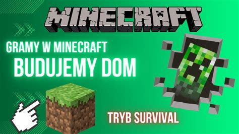 Gramy W Minecraft Odc Budujemy Dom W Trybie Survival Minecraft