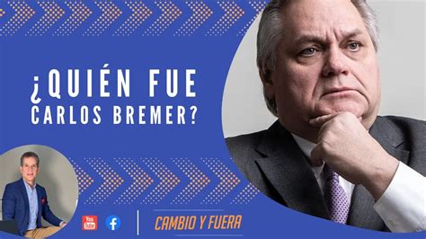 Qui N Fue Carlos Bremer Youtube