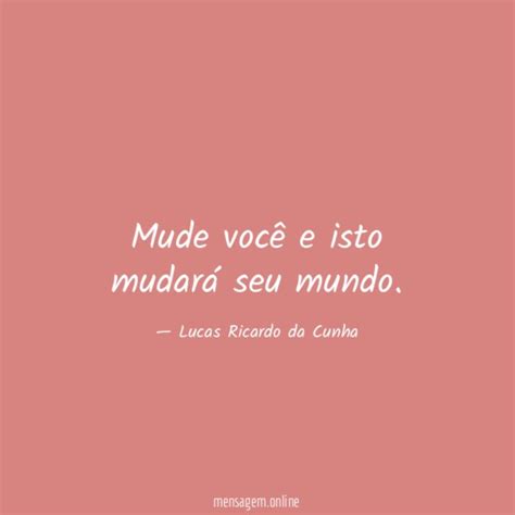 Frases Para Ser Ditas A NÓs Mesmos Mude Você E Isto Mudará Seu Mundo