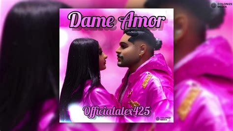 Officialalex425 Dame Amor Youtube