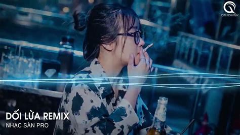 Dối Lừa Remix Anh Đưa Tay Ra Để Cố Vuốt Ve Khuôn Mặt Em Thật Xinh Đẹp