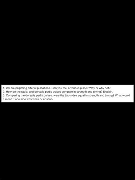 SOLVED: 1. We are palpating arterial pulsations. Can you feel a venous ...