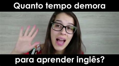 Quanto Tempo Leva Para Aprender Ingl S Part Youtube