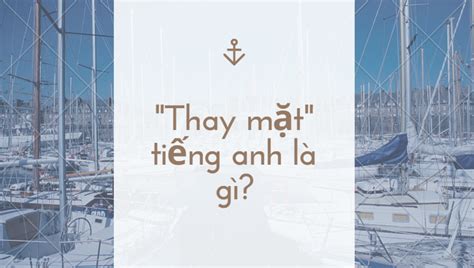 Thay Mặt Trong Tiếng Anh Là Gì Định Nghĩa Ví Dụ Anh Việt