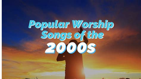 Top 10 Christian Worship Songs of the 2000s - REACHRIGHT