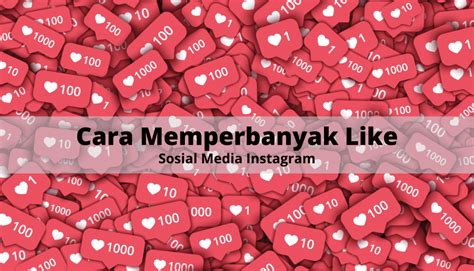 Cara Memperbanyak Like Di Instagram Tanpa Aplikasi