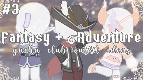 ･ﾟ Fantasy Adventure Outfit Ideas Part 3 Gacha Club ･ﾟ Youtube