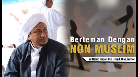 Berteman Dengan Orang Non Muslim Habib Hasan Bin Ismail Al Muhdor YouTube