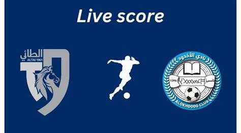 Watch Al Tai Vs Al Okhdood Live Score May Line Ups Saudi Pro