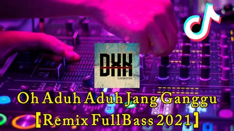 Dj Oh Adu Adu Jang Ganggu Remix Fullbass 2021[ Dj Keysha ] Youtube