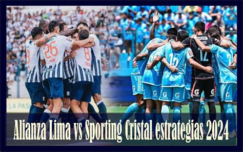 Alianza Lima Vs Sporting Cristal Estrategias Ganadoras Y An Lisis