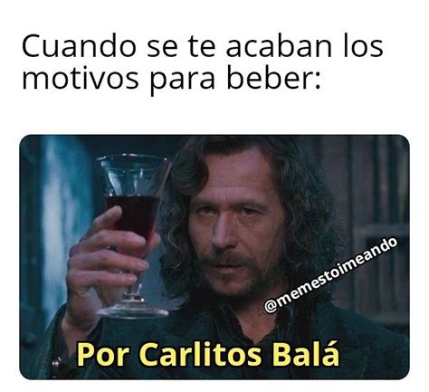 Cuando Se Te Acaban Los Motivos Para Beber Por Carlitos Bal Memes