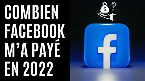 Combien Facebook ma payé en 2022 YouTube