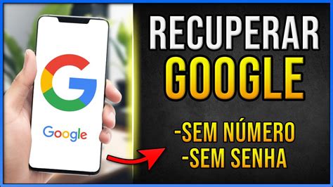 Como Recuperar A Sua Conta Do Google Sem Senha E N Mero Aprenda A