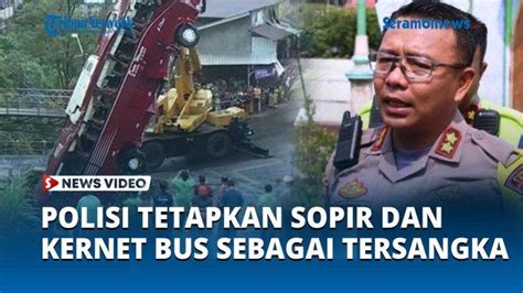 Video Polisi Tetapkan Sopir Dan Kernet Bus Tragedi Kecelakaan Di Guci