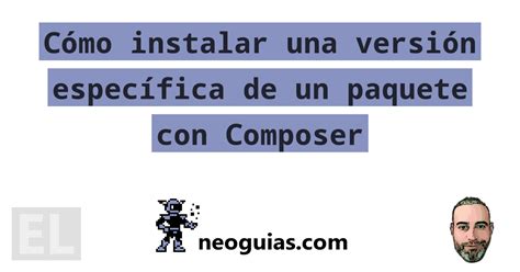 Cómo instalar una versión específica de un paquete con Composer Neoguias