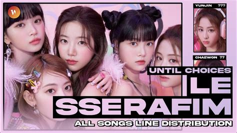 Le Sserafim 르세라핌 All Songs Line Distribution Until Choices Youtube