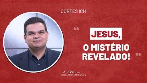 Corte Icm Jesus O Mist Rio Revelado Igreja Crist Maranata Youtube