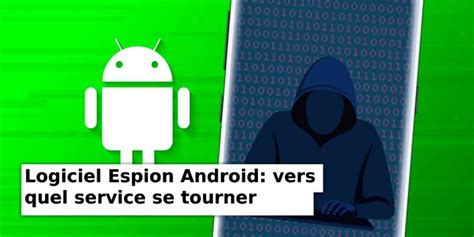 Les 4 Meilleurs Logiciels Espions Pour Android Guide Pour Installer Et