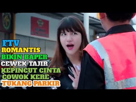 Ftv Terbaru Hari Ini Bikin Baper Cewek Tajir Kecantol Cinta Kang Parkir