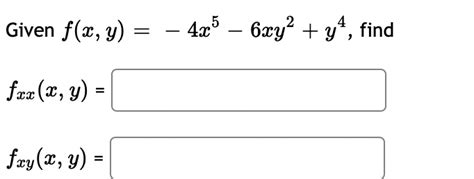 Solved Given F X Y −4x5−6xy2 Y4 Fxx X Y Fxy X Y