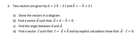 Solved 2 Two Vectors Are Given By ă 2 K 3 î And K