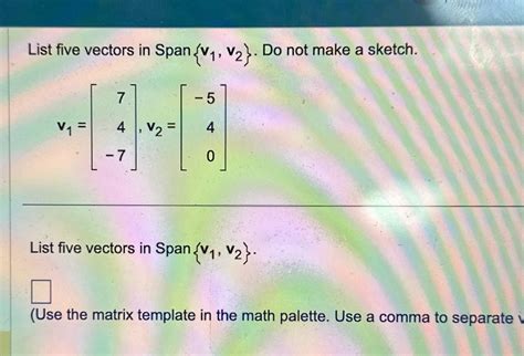 Solved List Five Vectors In Span {v1 V2} ﻿do Not Make A