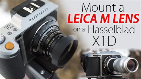 Mount Leica M Lenses On Your Hasselblad X1D Leica M To Hasselblad