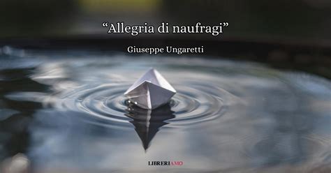 Allegria Di Naufragi La Poesia Di Ungaretti Che Racconta La Fugacit