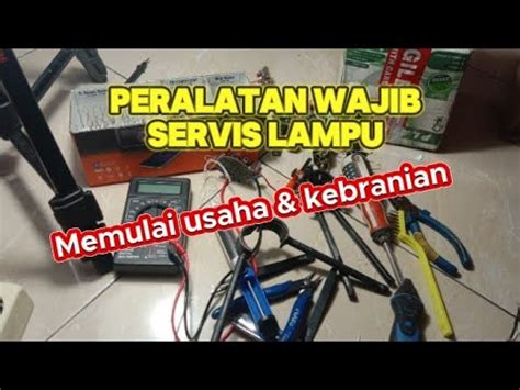 Peralatan Wajib Untuk Usaha Servis Lampu Led Dan Lhe Youtube