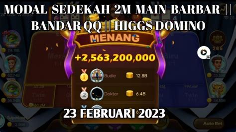 2 5B MODAL SEDEKAH 2M MAIN BARBAR BANDAR QQ HIGGS DOMINO YouTube