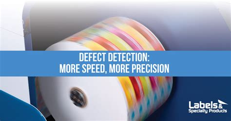 Defect Detection More Speed More Precision Labels And Specialty Products