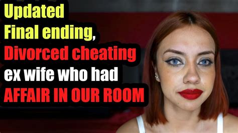 Fixed Updated Final Ending Divorced Cheating Ex Wife Who Had Affair In Our Room Youtube