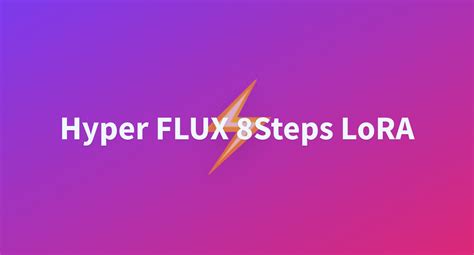 Hyper FLUX 8Steps LoRA A Hugging Face Space By Nightfury