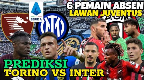 Prediksi Torino Vs Inter Milan Barella Absen Pemain Ac Milan Absen