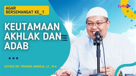 Agar Bersemangat Ke Keutamaan Akhlak Dan Adab Ustadz Dr Firanda