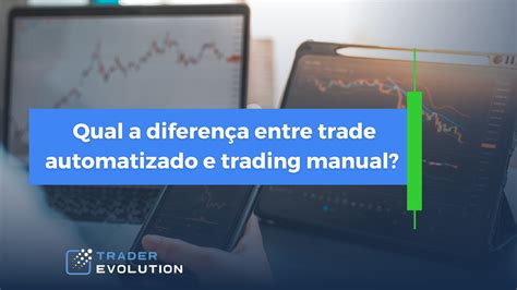 Qual A Diferença Entre Trade Automatizado E Trading Manual Traderevolution